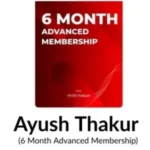 Ayush Thakur - 6 Month Membership Recorded Course