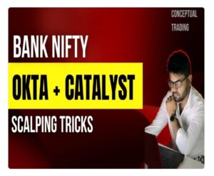 Conceptual Trading Banknifty OKTA + Catalyst Scalping course